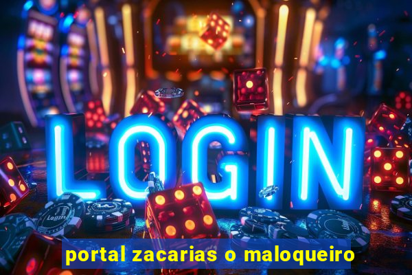 portal zacarias o maloqueiro